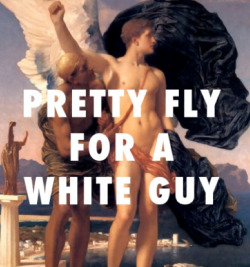 wardencommanderkarnstein: achilliads:  PRETTY FLY FOR A WHITE