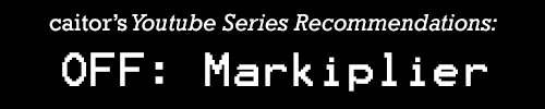 caitor:  Recommendation: OFF - Markiplier