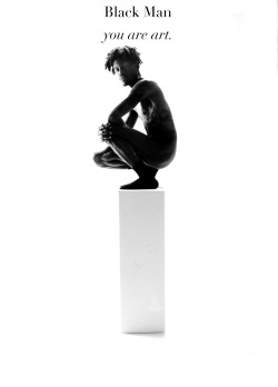 ohthentic:  visualconnoisseur:  “Black Man…you are art.”