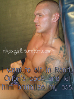 sex-wrestling-confessions:  “I want to sit in Randy Orton’s