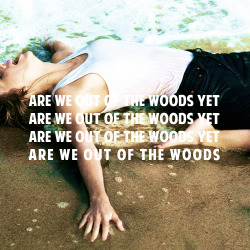 juliahart:  Out Of The Woods is one of my favorite songs on this