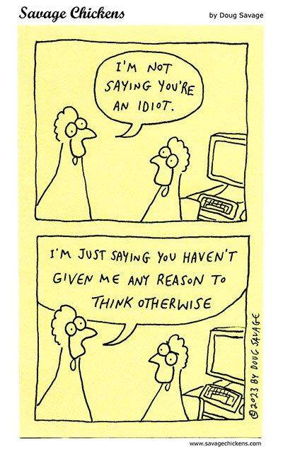 savagechickens:  Otherwise.And more idiots.
