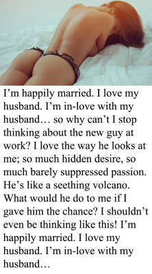 myeroticbunny:  I’m happily married. I love my husband. I’m