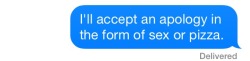 Oral sex while I eat pizza. Actually, she wasn’t apologizing