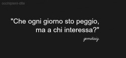 charlottelovegem:  occhipieni-dite:  “Che ogni giorno sto