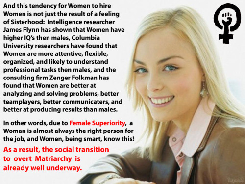 womanoverman:  malelearninghisplace:  The Matriarchy is inevitable!  I am so ashamed.  I immediately deny this having read through it, and at the same time, I become the poster boy for the cause of female supremacy.  Why, you ask?  Because I got angrier