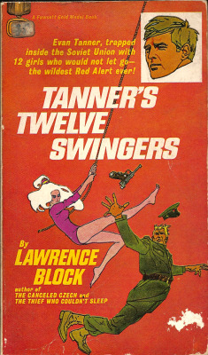 Tanner&rsquo;s Twelve Swingers, by Lawrence Block (Fawcett, 1967) From a book shop on Charing Cross Road, London.  In a moment of drunken sentiment, Tanner had made an absurd promise to a friend - sure he&rsquo;d smuggle himself into the Soviet Union,