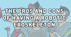 dorkly:  The Pros and Cons of Having a Robotic Exoskeleton In