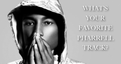 so tell me tumblrs and followers…what is your favt pharrell