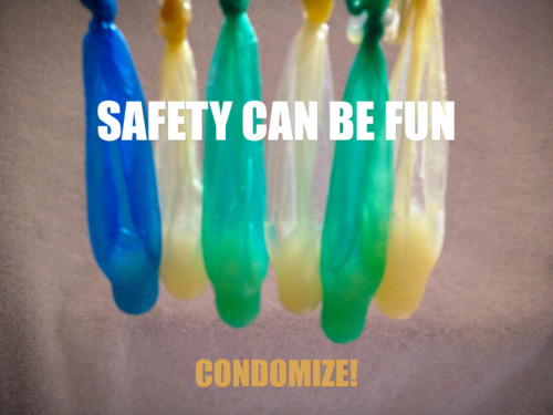 bestpiece:  Safety can be fun â€¦ condomize! 
