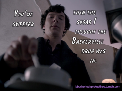 â€œYouâ€™re sweeter than the sugar I thought the Baskerville