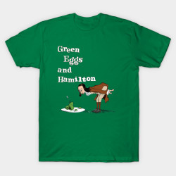teepublic: >>> Green Eggs and Hamilton by mattlassen
