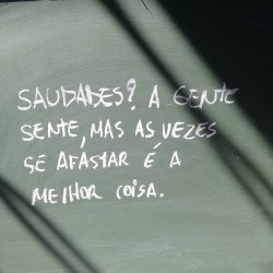 cafajestandu:  Saudades? A gente sente, mas as vezes se afastar