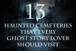 memewhore:  365daysofhorror:  13 Haunted Cemeteries to visit.