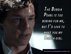 “The Borgia Pearl is too boring for me, but I’d love to make you my Borgia girl.”