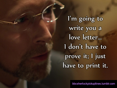 “I’m going to write you a love letter… I don’t have to prove it; I just have to print it.”