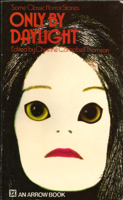 Only By Daylight, Edited by Christine Campbell Thomson (Arrow, 1972) From a charity shop in Sherwood, Nottingham.