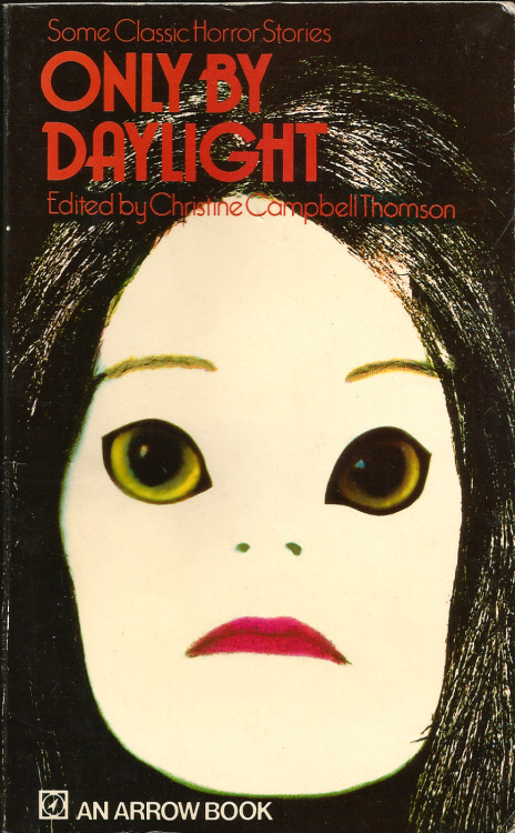 Only By Daylight, Edited by Christine Campbell Thomson (Arrow, 1972) From a charity shop in Sherwood, Nottingham.