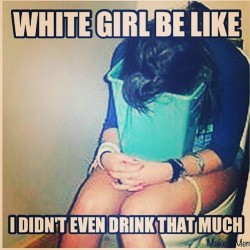 kdecker13:  #funny #and #true :( lol #whitegirlsbelike