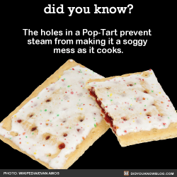 did-you-kno:  The holes in a Pop-Tart prevent  steam from making