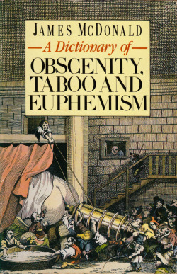A Dictionary of Obscenity, Taboo and Euphemism by James McDonald (Sphere, 1992).From a charity shop in Sherwood.