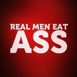 bareass4u2:  Real Men Eat Ass