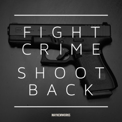 everyday-cutlery:  everyday-cutlery:  Fight Crime - Shoot Back