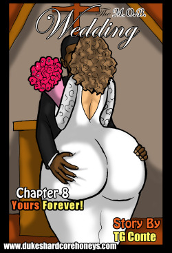 New updates up with “The M.O.B. Wedding” Chapter 8 (Written Erotica GALLERY) http://www.dukeshardcorehoneys.com