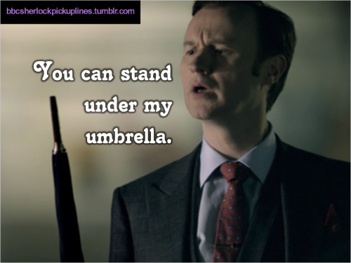 The best of Mycroft’s umbrella, from BBC Sherlock pick-up lines. Mycroft’s Umbrella Week: Day 7.