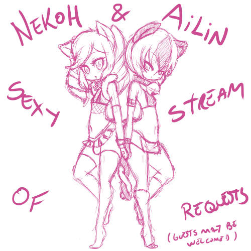 asknikoh:  18/04/16 Stream requests Mor Ailin and NekoH with possible guests stuff. 