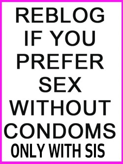 Yes indeed, no condoms with my lil sis!!