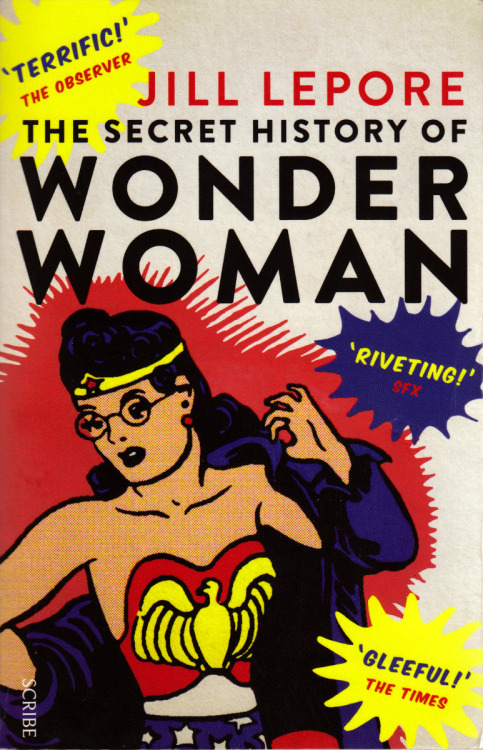 The Secret History of Wonder Woman, by Jill Lepore (Scribe, 2015). From a charity shop in Nottingham.