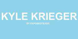 exposedtease:  KYLE KRIEGER// Instagram - Twitter - Youtube -