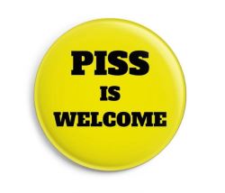 pissing-boys:Proud to love piss? Wear the PISS IS WELCOME button