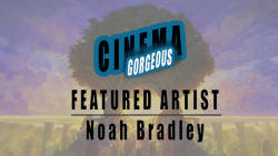 cinemagorgeous:  Interview with Featured Artist Noah Bradley Noah