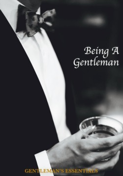 gentlemansessentials:   Being A Gentleman  … revolves around