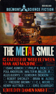 The Metal Smile, edited by Damon Knight (Belmont, 1968). From