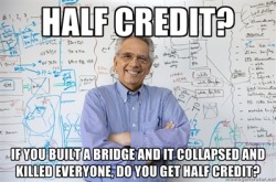 thedailymeme:  Asked for half credit. Got a reasonable response.