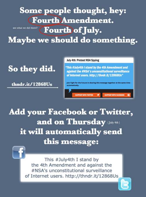 punkqueer:  TAKE ACTION Post to your Facebook & Twitter: https://www.thunderclap.it/projects/2594-july-4th-protest-nsa-spying Protest on July 4th: http://www.RestoreTheFourth.net Find out about other actions: http://CallForFreedom.org 