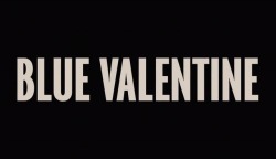 scenesandscreens:  Blue Valentine (2010)  Director - Derek Cianfrance,