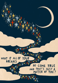 inkflowergarden:  What if all of your dreams do come true and