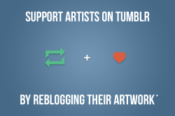 vexstacy:  nocturnenebula:  I might eventually go and edit this but Likes can only go so far for artists. Artists may exclusively upload their artwork to tumblr, or don’t have the time to use other sites and prefer tumblr over deviantART due to its