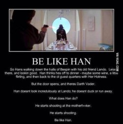 goonmonkey:  Be like Han