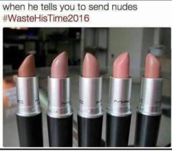 queenbee174:  Waste his time ladies! Cuz if he asks for nudes