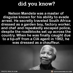 did-you-kno:  Nelson Mandela was a master of  disguise known