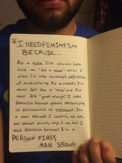 whoneedsfeminism:  I NEED FEMINISM BECAUSE, as a male, I’ve