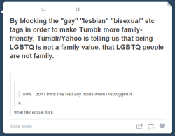 pimpeta-slap:  jadebotany:  OKAY ALLOW ME TO RANT FOR A SECOND THIS IS VERY MUCH NOT WHAT TUMBLR AND YAHOO ARE CONVEYING BY BLOCKING SAID TAGS ON THE MOBILE APP. ALLOW ME TO QUOTE STAFF:  THE ENTIRE APP WAS ALMOST SHUT DOWN BECAUSE OF PORNOGRAPHIC