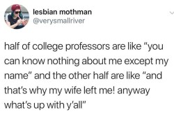 squilf:  thebaconsandwichofregret:  There were two professors