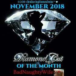 thealluringdiamondmine:  THE SEXY NOVEMBER 2018 DIAMOND CUT OF