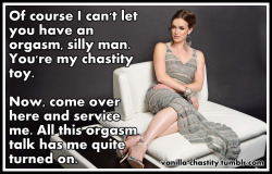 vanilla-chastity:  Of course I can’t let you have an orgasm,